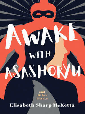 cover image of Awake with Asashoryu and Other Essays